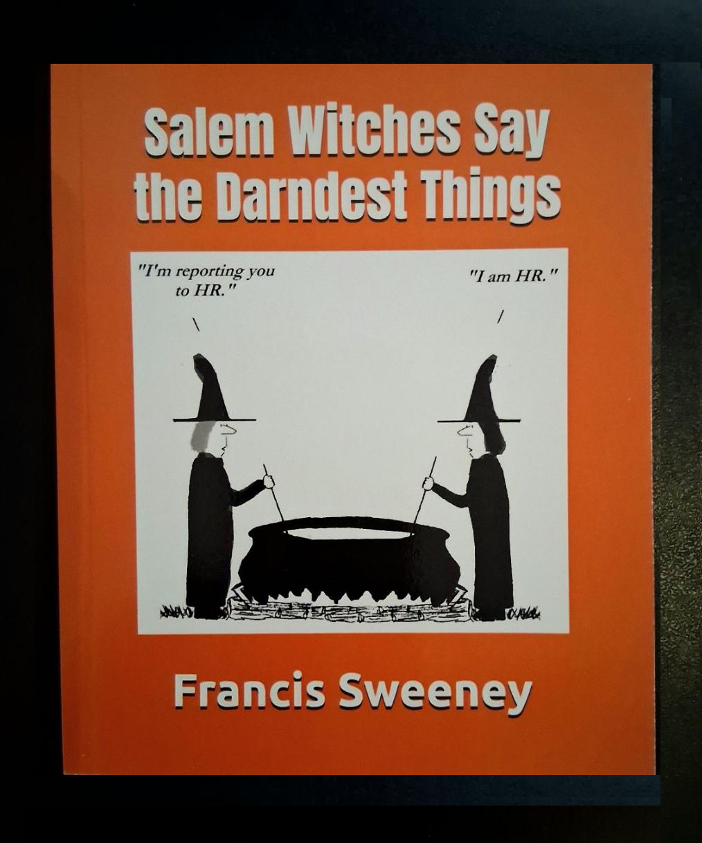 Salem Witches Say the Darndest Things. Salem cartoon book by Francis Sweeney.