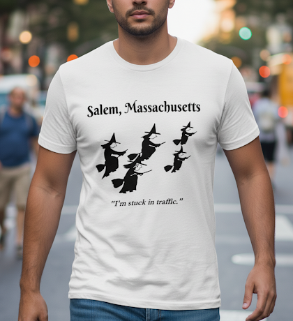 Salem, Massachusetts. "I'm stuck in traffic" Short sleeved, Gildan, heavy cotton, white t-shirt.