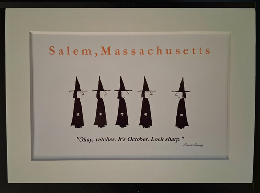"Okay, witches. It's October. Look sharp." 5x7 White, Matted Print.