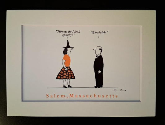 "Honey, do I look spooky?" "Spookyish." 5x7 White, Matted Print.