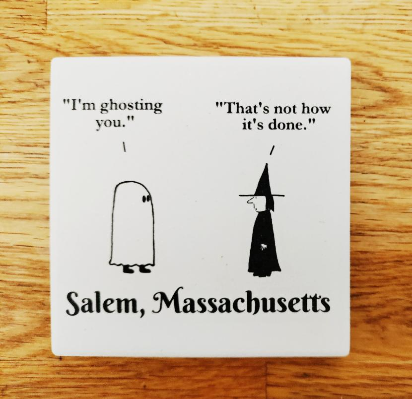 "I'm ghosting you." "That's not how it's done." Ceramic coaster.