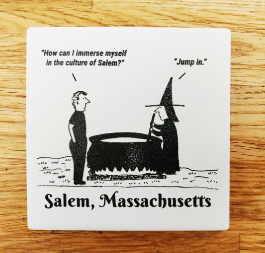 "How can I immerse myself in the culture of Salem?" "Jump in." Ceramic coaster.