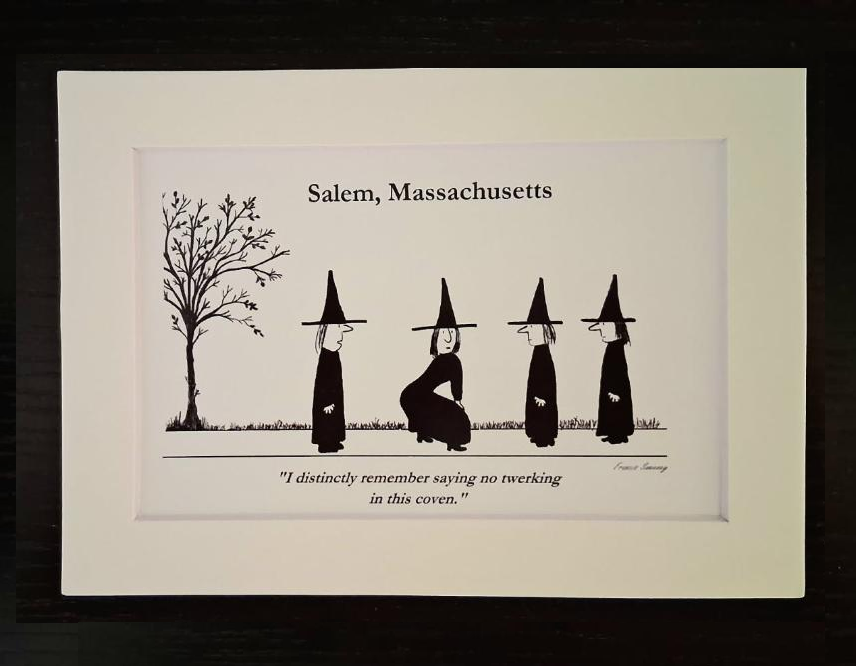 "I distinctly remember saying no twerking in this coven." 5x7, White, Matted Print