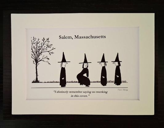 "I distinctly remember saying no twerking in this coven." 5x7, White, Matted Print
